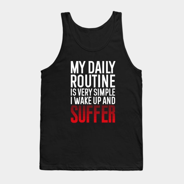 My daily routine is very simple, I wake up and suffer Tank Top by Selma22Designs